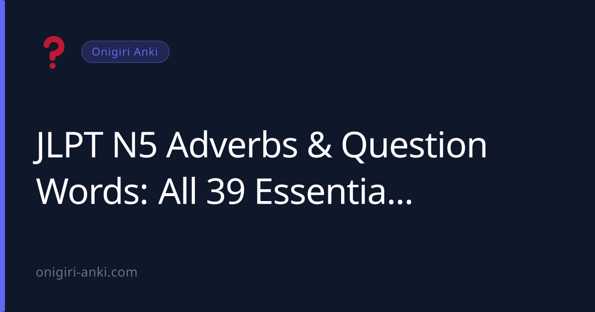 JLPT N5 Adverbs & Question Words: All 39 Essential Words (2026)