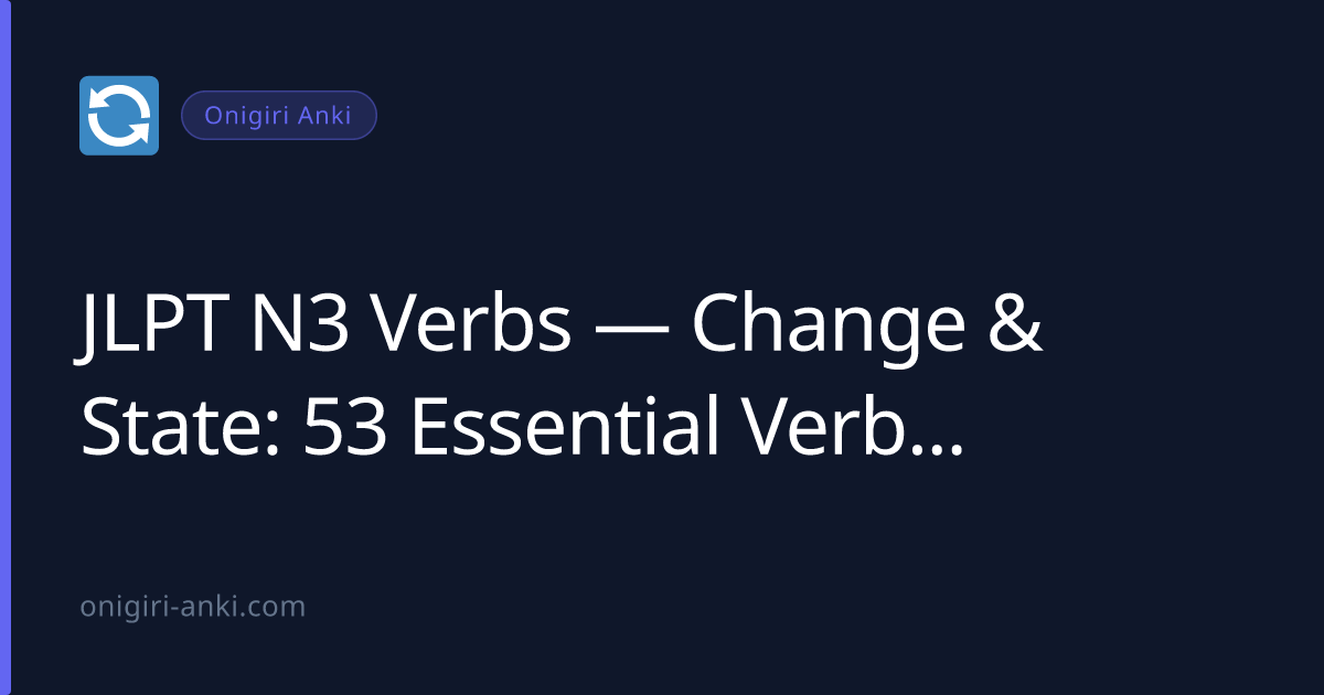 JLPT N3 Verbs — Change & State: 53 Essential Verbs (2026)